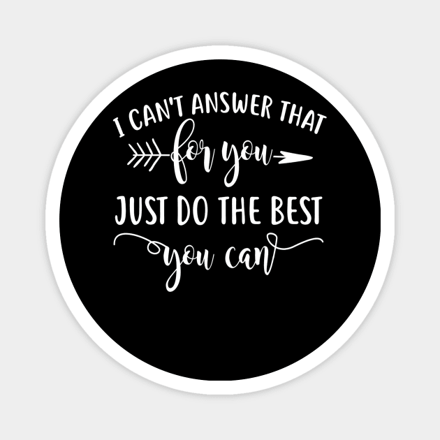 I Can't Answer That For You Just Do The Best You Can Magnet by Consuelo Marvin